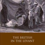 خرید و دانلود نسخه کامل کتاب The British in the Levant: Trade and Perceptions of the Ottoman Empire in the Eighteenth Century (Library of Ottoman Studies, Volume 21)