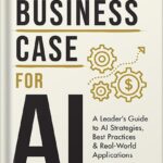 خرید و دانلود نسخه کامل کتاب The Business Case for AI: A Leader’s Guide to AI Strategies, Best Practices & Real-World Applications by Kavita Ganesan