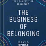 خرید و دانلود نسخه کامل کتاب The Business of Belonging: How to Make Community your Competitive Advantage 1st Edition, by David Spinks