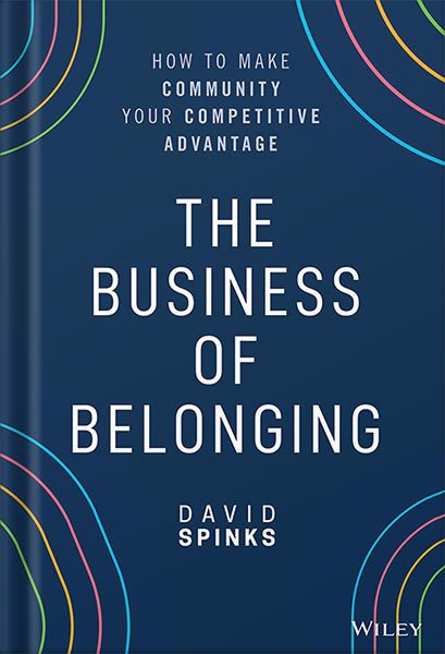 خرید و دانلود نسخه کامل کتاب The Business of Belonging: How to Make Community your Competitive Advantage 1st Edition, by David Spinks_68beee22d856b.jpeg خرید و دانلود نسخه کامل کتاب The Business of Belonging: How to Make Community your Competitive Advantage 1st Edition, by David Spinks