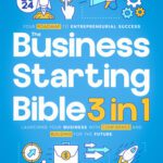 خرید و دانلود نسخه کامل کتاب The Business Starting Bible: [3 in 1] Your Roadmap to Entrepreneurial Success | Launching Your Business with Confidence and Building for the Future
