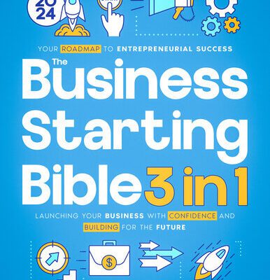 خرید و دانلود نسخه کامل کتاب The Business Starting Bible: [3 in 1] Your Roadmap to Entrepreneurial Success | Launching Your Business with Confidence and Building for the Future