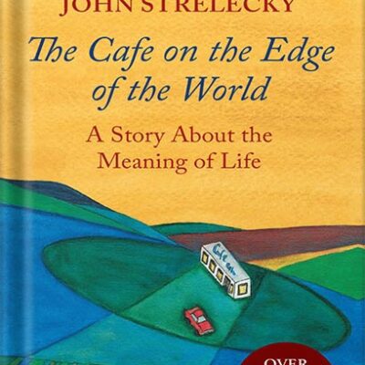خرید و دانلود نسخه کامل کتاب The Cafe on the Edge of the World: A Story About the Meaning of Life by John Strelecky
