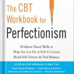 خرید و دانلود نسخه کامل کتاب The CBT Workbook for Perfectionism: Evidence-Based Skills to Help You Let Go of Self-Criticism, Build Self-Esteem, and Find Balance (Practical Skills to … Find Balance, and Reclaim Your Self-Worth) by Sharon Martin MSW LCSW
