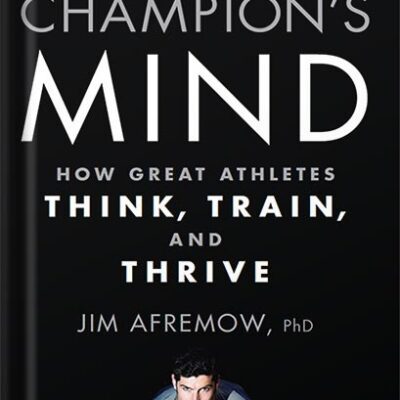 خرید و دانلود نسخه کامل کتاب The Champion’s Mind: How Great Athletes Think, Train, and Thrive by James A. Afremow
