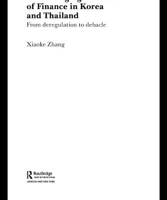خرید و دانلود نسخه کامل کتاب The Changing Politics of Finance in Korea and Thailand: From Deregulation to Debacle (Routledge Ripe Studies I Global Political Economy)
