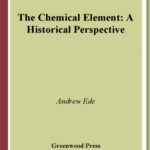 خرید و دانلود نسخه کامل کتاب The Chemical Element: A Historical Perspective (Greenwood Guides to Great Ideas in Science)