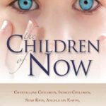 خرید و دانلود نسخه کامل کتاب The Children of Now: Crystalline Children, Indigo Children, Star Kids, Angels on Earth, and the Phenomenon of Transitional Children