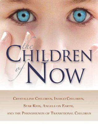 خرید و دانلود نسخه کامل کتاب The Children of Now: Crystalline Children, Indigo Children, Star Kids, Angels on Earth, and the Phenomenon of Transitional Children