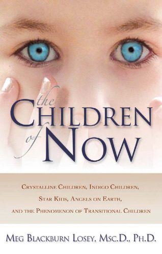 خرید و دانلود نسخه کامل کتاب The Children of Now: Crystalline Children, Indigo Children, Star Kids, Angels on Earth, and the Phenomenon of Transitional Children_68c1e4ca5c422.jpeg خرید و دانلود نسخه کامل کتاب The Children of Now: Crystalline Children, Indigo Children, Star Kids, Angels on Earth, and the Phenomenon of Transitional Children