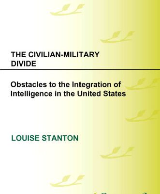 خرید و دانلود نسخه کامل کتاب The Civilian-Military Divide: Obstacles to the Integration of Intelligence in the United States (Praeger Security International)