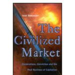 خرید و دانلود نسخه کامل کتاب The Civilized Market: Corporations, Conviction and the Real Business of Capitalism
