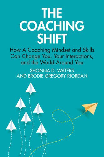 خرید و دانلود نسخه کامل کتاب The Coaching Shift: How A Coaching Mindset and Skills Can Change You, Your Interactions, and the World Around You_68c51c506d725.jpeg خرید و دانلود نسخه کامل کتاب The Coaching Shift: How A Coaching Mindset and Skills Can Change You, Your Interactions, and the World Around You