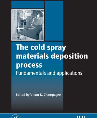 خرید و دانلود نسخه کامل کتاب The Cold Spray Materials Deposition Process: Fundamentals and Applications