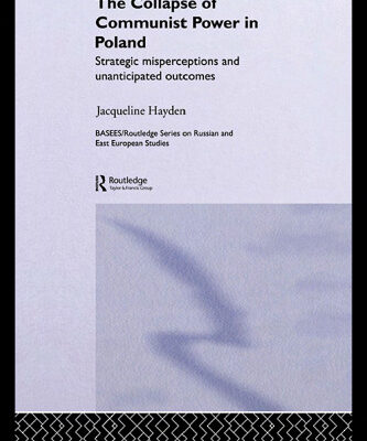 خرید و دانلود نسخه کامل کتاب The Collapse of Communist Power in Poland: Strategic Misperceptions and Unanticipated Outcomes (Basees Curzon Series on Russian & East European Studies)