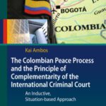خرید و دانلود نسخه کامل کتاب The Colombian Peace Process and the Principle of Complementarity of the International Criminal Court: An Inductive, Situation-based Approach
