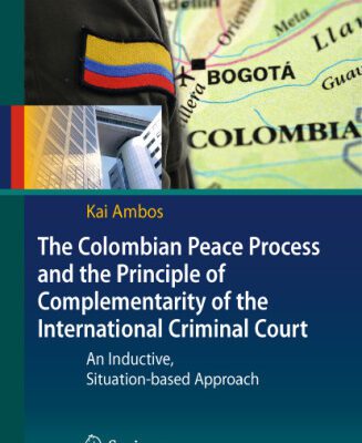 خرید و دانلود نسخه کامل کتاب The Colombian Peace Process and the Principle of Complementarity of the International Criminal Court: An Inductive, Situation-based Approach