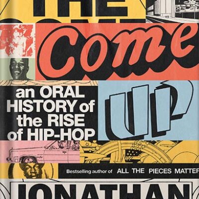 خرید و دانلود نسخه کامل کتاب The Come Up: An Oral History of the Rise of Hip-Hop by Jonathan Abrams
