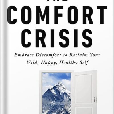 خرید و دانلود نسخه کامل کتاب The Comfort Crisis: Embrace Discomfort To Reclaim Your Wild, Happy, Healthy Self by Michael Easter