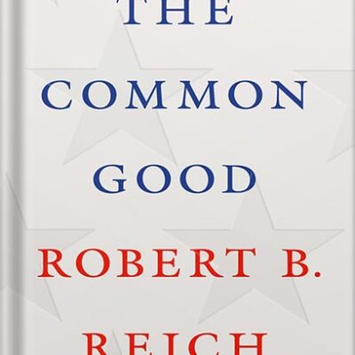 خرید و دانلود نسخه کامل کتاب The Common Good by Robert B. Reich