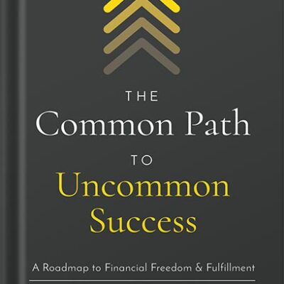 خرید و دانلود نسخه کامل کتاب The Common Path to Uncommon Success: A Roadmap to Financial Freedom and Fulfillment by John Lee Dumas