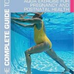 خرید و دانلود نسخه کامل کتاب The Complete Guide to Aqua Exercise for Pregnancy and Postnatal Health (Complete Guides)