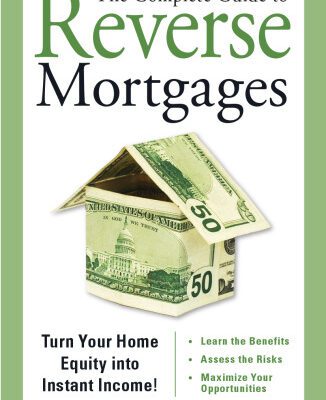خرید و دانلود نسخه کامل کتاب The Complete Guide to Reverse Mortgages: Turn Your Home Equity into Instant Income!