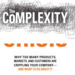 خرید و دانلود نسخه کامل کتاب The Complexity Crisis: Why to many products, markets, and customers are crippling your company–and what to do about it