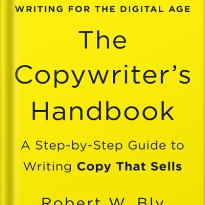 خرید و دانلود نسخه کامل کتاب The Copywriter’s Handbook: A Step-By-Step Guide To Writing Copy That Sells (4th Edition) by Robert W. Bly