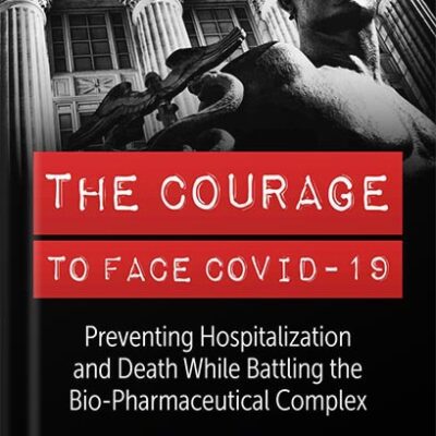 خرید و دانلود نسخه کامل کتاب The Courage to Face Covid-19: Preventing Hospitalization and Death While Battling the Bio-Pharmaceutical Complex by John Leake