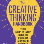 خرید و دانلود نسخه کامل کتاب The Creative Thinking Handbook: Your Step-by-Step Guide to Problem Solving in Business