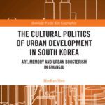 خرید و دانلود نسخه کامل کتاب The Cultural Politics of Urban Development in South Korea: Art, Memory and Urban Boosterism in Gwangju