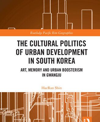 خرید و دانلود نسخه کامل کتاب The Cultural Politics of Urban Development in South Korea: Art, Memory and Urban Boosterism in Gwangju