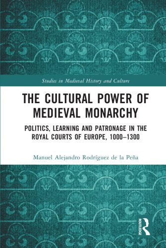 خرید و دانلود نسخه کامل کتاب The Cultural Power of Medieval Monarchy: Politics, Learning and Patronage in the Royal Courts of Europe, 1000-1300_68c2604dc1f6e.jpeg خرید و دانلود نسخه کامل کتاب The Cultural Power of Medieval Monarchy: Politics, Learning and Patronage in the Royal Courts of Europe, 1000-1300