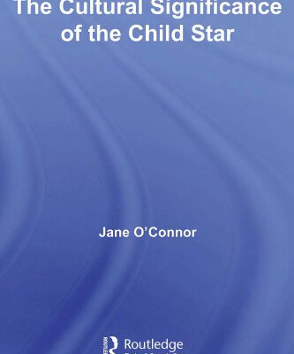 خرید و دانلود نسخه کامل کتاب The Cultural Significance of the Child Star (Routledge Advances in Sociology)