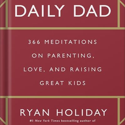 خرید و دانلود نسخه کامل کتاب The Daily Dad: 366 Meditations on Parenting, Love, and Raising Great Kids by Ryan Holiday