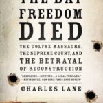 خرید و دانلود نسخه کامل کتاب The Day Freedom Died: The Colfax Massacre, the Supreme Court, and the Betrayal of Reconstruction