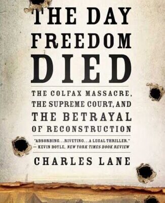 خرید و دانلود نسخه کامل کتاب The Day Freedom Died: The Colfax Massacre, the Supreme Court, and the Betrayal of Reconstruction