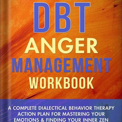 خرید و دانلود نسخه کامل کتاب The DBT Anger Management Workbook: A Complete Dialectical Behavior Therapy Action Plan For Mastering Your Emotions & Finding Your Inner Zen | Practical … Men & Women (Mental Health Therapy Book 4) by Barrett Huang