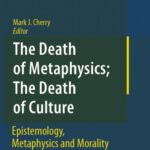 خرید و دانلود نسخه کامل کتاب The death of metaphysics; the death of culture: epistemiology, metaphysics, and morality