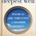 خرید و دانلود نسخه کامل کتاب The Deepest Well: Healing the Long-Term Effects of Childhood Trauma and Adversity by Nadine Burke Harris