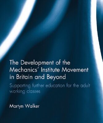 خرید و دانلود نسخه کامل کتاب The Development of the Mechanics’ Institute Movement in Britain and Beyond: Supporting further education for the adult working classes
