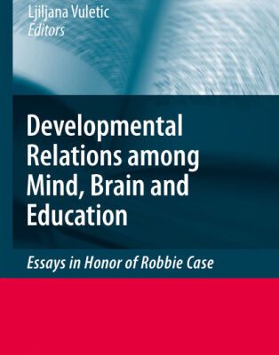 خرید و دانلود نسخه کامل کتاب The Developmental Relations among Mind, Brain and Education: Essays in Honor of Robbie Case