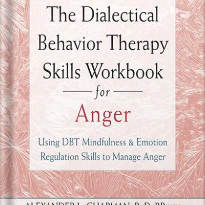 خرید و دانلود نسخه کامل کتاب The Dialectical Behavior Therapy Skills Workbook for Anger: Using DBT Mindfulness and Emotion Regulation Skills to Manage Anger (New Harbinger Self-help Workbooks) by Alexander L. Chapman