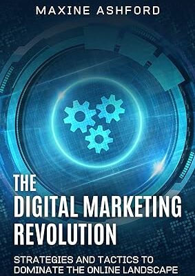 خرید و دانلود نسخه کامل کتاب The Digital Marketing Revolution: Strategies and Tactics to Dominate the Online Landscape – + Pdf