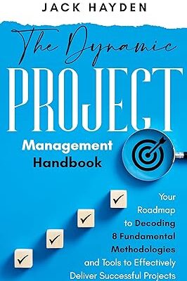 خرید و دانلود نسخه کامل کتاب The Dynamic Project Management Handbook: Your Roadmap to Decoding 8 Fundamental Methodologies and Tools to Effectively Deliver Successful Projects –  +  Pdf