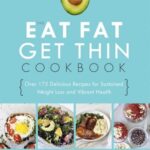 خرید و دانلود نسخه کامل کتاب The Eat Fat, Get Thin Cookbook: More Than 175 Delicious Recipes for Sustained Weight Loss and Vibrant Health
