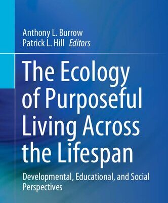 خرید و دانلود نسخه کامل کتاب The Ecology of Purposeful Living Across the Lifespan: Developmental, Educational, and Social Perspectives