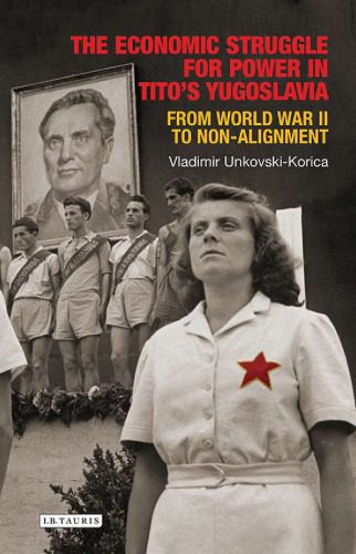 خرید و دانلود نسخه کامل کتاب The economic struggle for power in Tito’s Yugoslavia from World War II to non-alignment_68c1defcc1464.jpeg خرید و دانلود نسخه کامل کتاب The economic struggle for power in Tito’s Yugoslavia from World War II to non-alignment