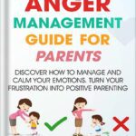خرید و دانلود نسخه کامل کتاب The Effective Anger Management Guide for Parents: Discover How to Manage and Calm Your Emotions; Turn Your Frustration Into Positive Parenting (Successful Parenting) by Richard Bass